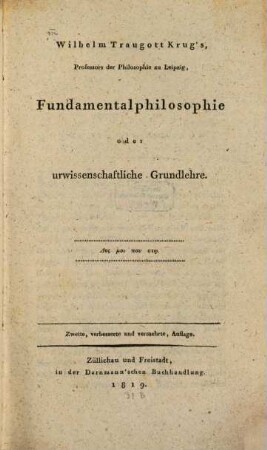 Wilhelm Traugott Krug's ... Fundamentalphilosophie oder urwissenschaftliche Grundlehre