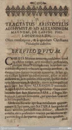II. TRACTATUS ARISTOTELIS ALCHYMISTAE AD ALEXANDRUM MAGNUM, DE LAPIDE PHILOSOPHORUM, Olim conscriptus, & a quodam Christiano Philosopho collectus.