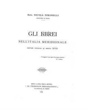 Gli ebrei nell'Italia meridionale dall'età romana al secolo XVIII / [von] Nicola Ferorelli