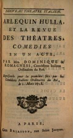 Arlequin Hulla, Et La Revue Des Théatres : Comédies En Un Acte ; Représentée pour la premiere fois par les Comédiens Italiens Ordinaires du Roi, le 1. Mars 1728