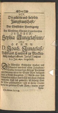 XCV. ... Bey ... Beerdigung Der ... Jungfer/ Sophia Jungclaßinn/ Herrn D. Joach. Jungclaß ... Tochter ... vorgestellt.