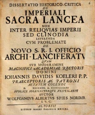 Dissertatio Historico-Critica De Imperiali Sacra Lancea Non Inter Reliqvias Imperii Sed Clinodia Referenda : Cvm Problemate De Novo S. R. I. Officio Archi-Lanciferatv