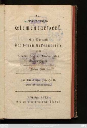 Bd. 2: Das Basedowische Elementarwerk : Ein Vorrath der besten Erkenntnisse zum Lernen, Lehren, Wiederholen und Nachdenken ; Zur Zeit Kaiser Josephs II.