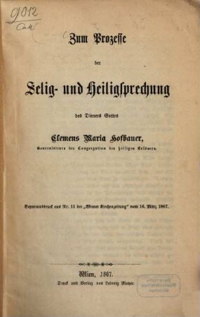 Zum Prozesse der Selig- und Heiligsprechung des Dieners Gottes Clemens Maria Hofbauer, Generalvicars der Congregation des heiligen Erlösers