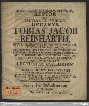 Pervetustae Academiae Erffurth. Rector Iam Facultatis Iuridicae Decanus, Tobias Jacob Reinharth, Ictus, ... Ad Audiendam Lectionem Cursoriam Et Dissertationem Inauguralem Ad Diem XXVII. Octobr. MDCCXXXIV. Lectorem Benevolum Humanissime Invitat : [De dote et dotalitio]