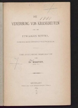 Die Vererbung von Krankheiten und die etwaigen Mittel, derselben entgegenzuwirken : eine hygienische Monographie