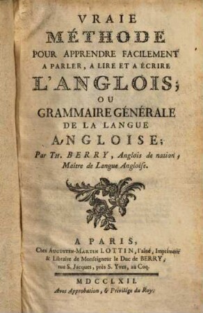 Vraie methode pour apprendre facilement a parler, a lire et a écrire l'anglois; ou grammaire générale de la langue angloise