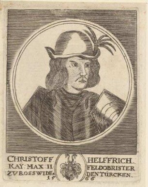 Christof Helfrich (= Hellferich); kaiserlicher Feldobrist zu Roß unter Maximilian II. gegen die Türken, 1566.