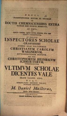 Diss. de doctis quibusdam Chemnicensibus extra patriam bene exceptis promotisque, Diss. XVI.