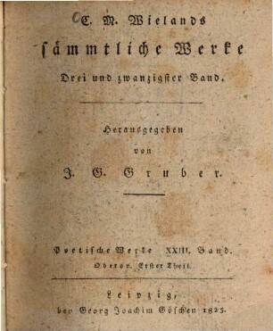 C. M. Wielands sämmtliche Werke, 23. Poetische Werke ; Bd. 23, Oberon ; Th. 1