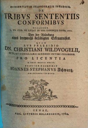 Dissertatio Inavgvralis Ivridica, De Tribvs Sententiis Conformibvs Occasione L. Vn. Cod. Ne Liceat In Vna Eademqve Cavsa, Etc. Von der Würckung eines dreymal bestätigten Erkenntnißes