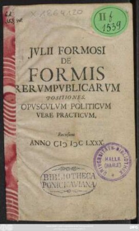 Iulii Formosi De Formis Rerumpublicarum Positiones : Opusculum Politicum Vere Practicum