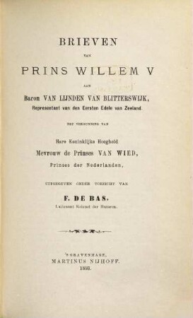 Brieven van Prins Willem V. aan Baron van Lijnden van Blitterswijk, Representant van den Eersten Edele van Zeeland ... uitgegeven onder toezicht van F. de Bas