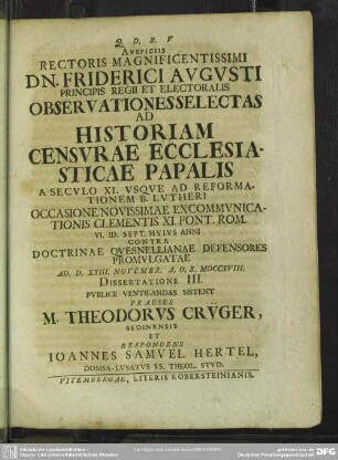 Auspiciis Rectoris Magnificentissimi ... Observationes Selectas Ad Historiam Censurae Ecclesiasticae Papalis A Seculo XI. Usque Ad Reformationem B. Lutheri Occasione Novissimae Excommunicationis Clementis XI. Pont. Rom. VI. Id. Sept. Huius Anni Contra Doctrinae Quesnellianae Defensores Promulgatae Ad D. XXIII. Novembr. A.O.R. MDCCXVIII. Dissertatione III. Publice Ventilandas Sistent Praeses Theodorus Crüger, Sedinensis Et Respondens Ioannes Samuel Hertel, Domsa-Lusatus SS. Theol. Stud.