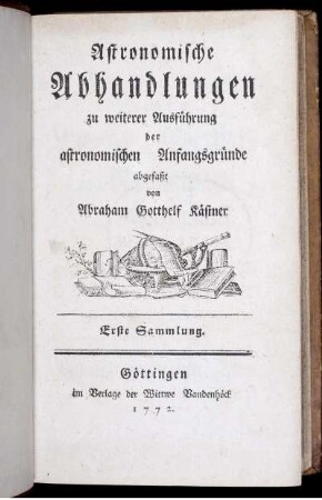 Sammlung 1: Astronomische Abhandlungen zu weiterer Ausführung der astronomischen Anfangsgründe. Erste Sammlung