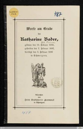 Worte am Grabe der Katharine Bader : geboren den 10. Februar 1838, gestorben den 7. Februar 1897, beerdigt den 9. Februar 1897 in Schwaigern