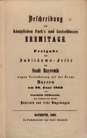 Beschreibung des Königlichen Park's und Lustschlosses Eremitage : Festgabe zur Jubiläums-Feier der Stadt Bayreuth wegen Vereinbarung mit der Krone Bayern am 30. Juni 1860