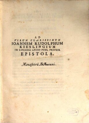 Ad Virum Clarissimum Joannem Rudolphum Kieslingium In Lipsiensi Lyceo Publ. Profess. Epistola