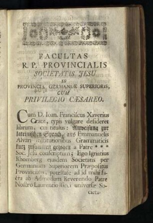 Facultas R. P. Provincialis: Societatis Jesu in Provincia Germaniae Superioris, cum Privilegio Caesareo
