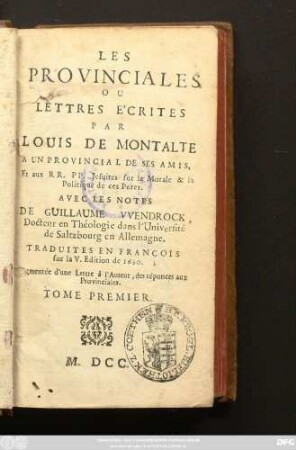 1: Les Provinciales Ou Lettres Écrites Par Louis De Montalte, A Un Provincial De Ses Amis, Et aux RR. PP. Jesuites sur la Morale & la Politique de ces Peres