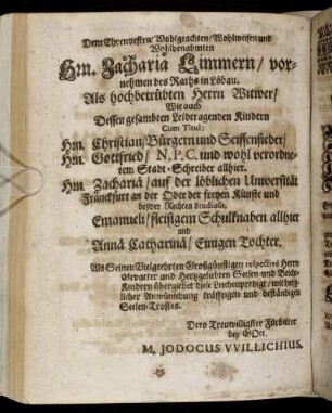 Dem Ehrnvesten/ Wohlgeachten [...] Hrn. Zacharia Limmern [...] Wie auch Dessen [...] Kindern Hrn. Christian [...] Hrn. Gottfried [...] Hrn. Zacharia [...]