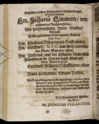Dem Ehrnvesten/ Wohlgeachten [...] Hrn. Zacharia Limmern [...] Wie auch Dessen [...] Kindern Hrn. Christian [...] Hrn. Gottfried [...] Hrn. Zacharia [...]