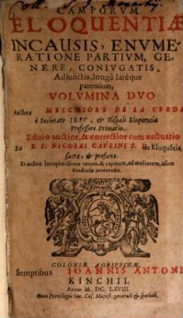 Camporum Eloquentiae In Causis, Enumeratione Partium, Genere, Coniugatis, Adiunctis, longe lateque patentium : Volumina Duo