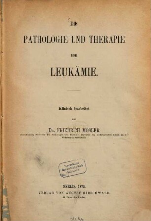 Die Pathologie und Therapie der Leukämie : Klinisch bearbeitet von Friedrich Mosler
