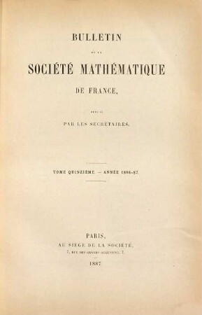 Bulletin de la Société Mathématique de France. 15. 1886/87. - 1887