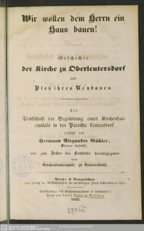 Geschichte der Kirche zu Oberleutersdorf und Plan ihres Neubaues : als Denkschrift der Begründung eines Kirchenbaucapitals in der Parochie Leutersdorf