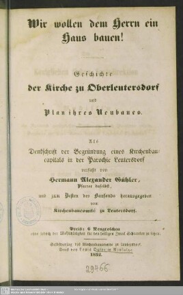 Geschichte der Kirche zu Oberleutersdorf und Plan ihres Neubaues : als Denkschrift der Begründung eines Kirchenbaucapitals in der Parochie Leutersdorf