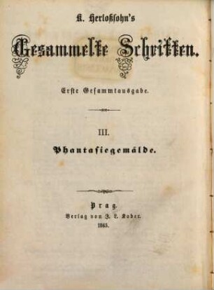Karl Herlosssohn's Gesammelte Schriften : 1. Gesammtausg., 3. Phantasiegemälde : romantische Erzählungen
