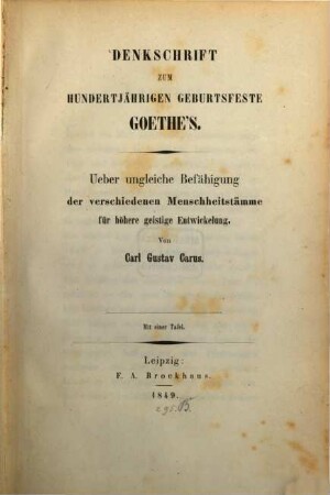 Denkschrift zum hundertjährigen Geburtsfeste Goethe's : Ueber ungleiche Befähigung der verschiedenen Menschheitstämme für höhere geistige Entwickelung