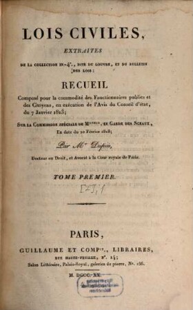 Lois civiles : recueil composé pour la commodité des Fonctionnaires publics et des Citoyens, en exécution de l'Avis du Conseil d'Etat, du 7 janvier 1813, [2],1