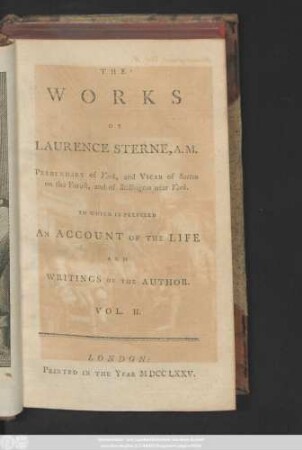 Vol. 2: The works of Lawrence Sterne, A. M. Prebendary of York, and Vicar of Sutton in the Forest, and of Stillington near York. To which is prefixed an account of the life and writings of the author