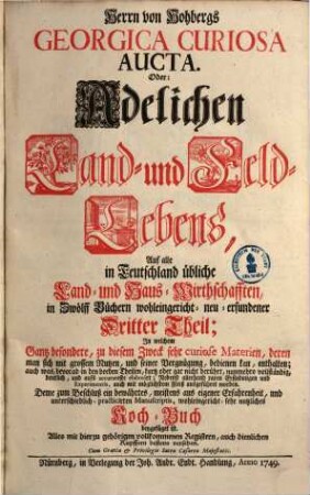 Georgica Curiosa Aucta, Das ist: Umständlicher Bericht und klarer Unterricht Von dem vermehrten und verbesserten Adelichen Land- und Feld-Leben : Auf alle in Teutschland übliche Land- und Haus-Wirthschafften gerichtet ..., 3