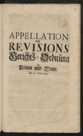 Appellation- Und Revisions Gerichts-Ordnung Zu Cöllen und Bonn : De 10. 7bris 1653. : [Signatum in unser Residentz-Stadt Bonn den 10. Monats Septembris im Jahr 1653. ...]
