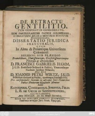De Retractu Gentilitio, Tum Generatim Considerato, Tum Particulariter Patriæ Coloniensis, Et Ducatuum Juliæ Et Montium Statutis Accommodato : Dissertatio Juridica Inauguralis