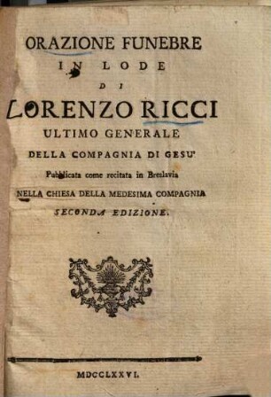 Orazione Funebre In Lode Di Lorenzo Ricci Ultimo Generale Della Compagnia Di Gesù : Publicata come recitata in Breslavia Nella Chiesa Della Medesima Compagnia