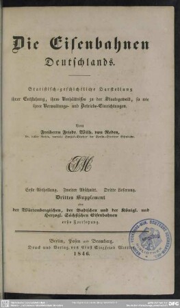 Abth. 1, Die Eisenbahnen Deutschlands ; Die [Eisenbahnen in den einzelnen Staaten Deutschl ; Abschn. 2,3,Suppl.: Der Württembergischen, der Badischen und der Königl. und Herzogl. Sächsischen Eisenbahnen Forts. 1