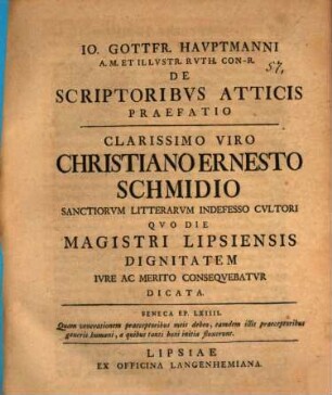Io. Gottfr. Hauptmanni ... De scriptoribus Atticis praefatio : Clarissimo Viro Christiano Ernesto Schmidio ... dicata