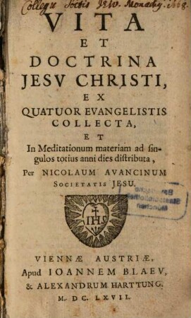 Vita Et Doctrina Jesv Christi : Ex Quatuor Evangelistis Collecta, Et In Meditationum materiam ad singulos totius anni dies distributa