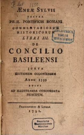 Aeneae Silvii postea Pii II. Commentariorum historicorum libri III. de concilio Basileensi : iuxta editionem Coloniensem anno 1535 editi ad illustranda concordata principum