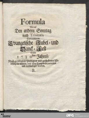 Formula Wie auf Den andern Sonntag nach Trinitatis Das innstehende Evangelische Jubel- und Danck-Fest Dieses 1730sten Jahres/ Nach geendigten Predigten und geschehener Ablesung der Gebete, von allen Cantzeln soll intimiret und verkündiget werden