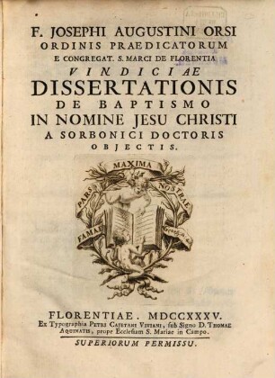 F. Josephi Augustini Orsi ... Vindiciae Dissertationis De Baptismo In Nomine Jesu Christi : A Sorbonici Doctoris Objectis