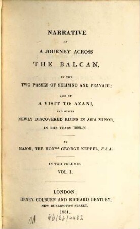 Narrative of a journey across the Balcan, by the two passes of Selimno and Pravadi; also of a visit to Azani, and other newly discovered ruins in Asia Minor, in the years 1829-30 : in two volumes, Vol. 1.
