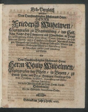 Erb-Vergleich zwischen Dem Durchleuchtigsten Fürsten und Herrn/ Herrn Friederich Wilhelmen/ Marggrafen zu Brandenburg/ des Heil. Röm. Reichs Ertz-Cämmerern und Churfürsten ... Und Dem ... Herrn Philip Wilhelmen/ Pfaltzgrafen bey Rhein ... über die Gülichsche Successions-Sache