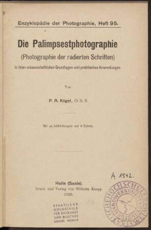 Die Palimpsestphotographie (Photographie der radierten Schriften) in ihren wissenschaftlichen Grundlagen und praktischen Anwendungen