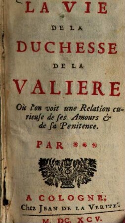 La vie de la Duchesse de la Valière : Où l'on voit une Relation curieuse de ses Amours & de sa Penitence
