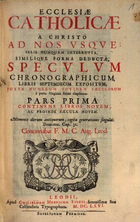 Ecclesiae Catholicae Ab Origine Mundi Ad Christum Usque, Et A Christo Ad Nos Usque, Serie Nunquam Interrupta, Similique Forma Deductae : Specvlvm Chronographicvm, Tomis Dvobvs Expositvm ..., 1